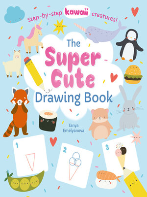 cover image of The Super Cute Drawing Book: Step-by-step kawaii creatures!
